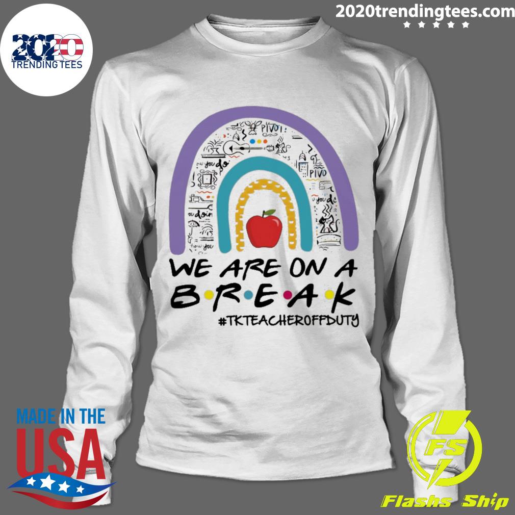 Official teachers Are On A Break TK Teacher Off Duty - Adult & Kids T-Shirts, Sweatshirts & Hoodies apparel design preview 4
