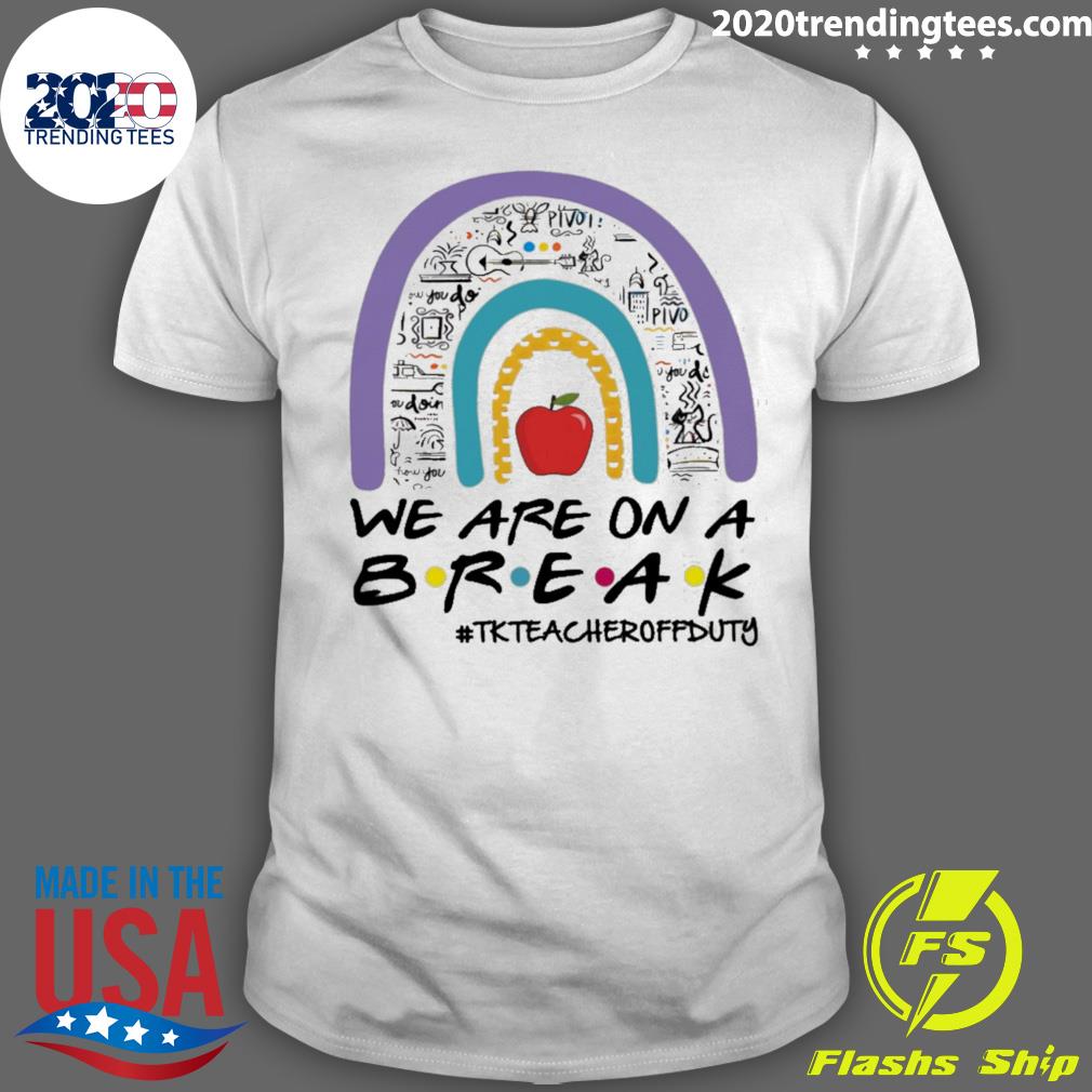 Official teachers Are On A Break TK Teacher Off Duty - Adult & Kids T-Shirts, Sweatshirts & Hoodies apparel design preview 1