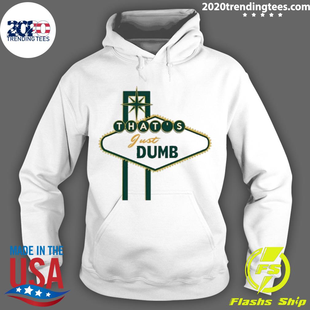Official that's Just Dumb - Adult & Kids T-Shirts, Sweatshirts & Hoodies apparel design preview 2