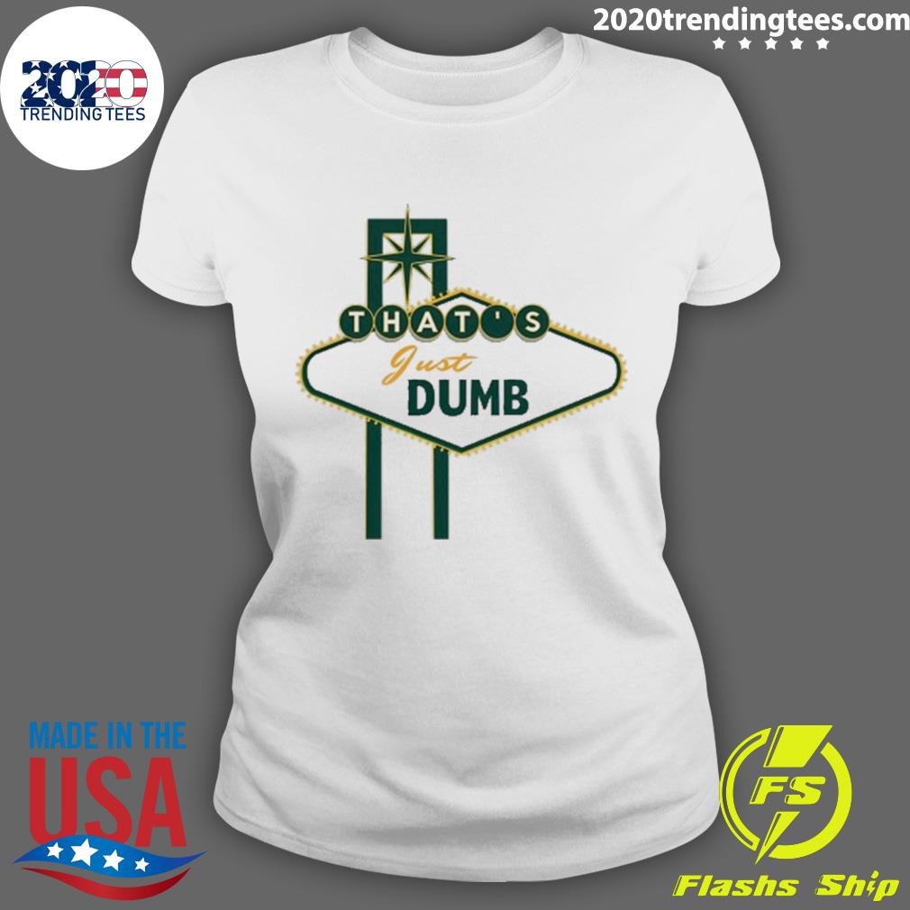 Official that's Just Dumb - Adult & Kids T-Shirts, Sweatshirts & Hoodies apparel design preview 3