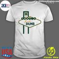 Official that's Just Dumb - Adult & Kids T-Shirts, Sweatshirts & Hoodies apparel design preview 1