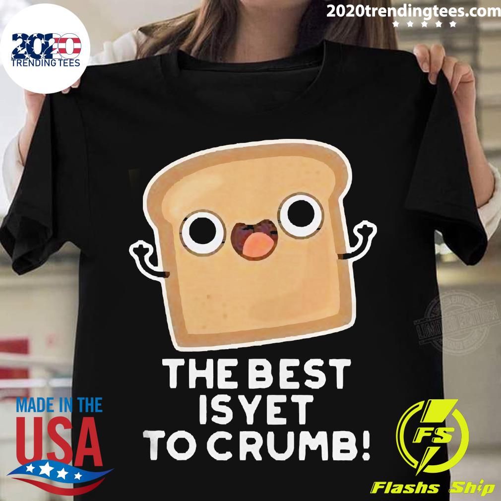Official The Best Is Yet To Crumb Merch - Adult & Kids T-Shirts, Sweatshirts & Hoodies apparel design preview 1
