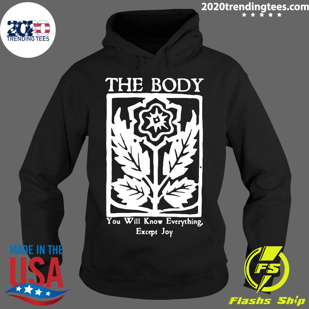 Official The Body You Will Know Everything Except Joy - Adult & Kids T-Shirts, Sweatshirts & Hoodies apparel design preview 2