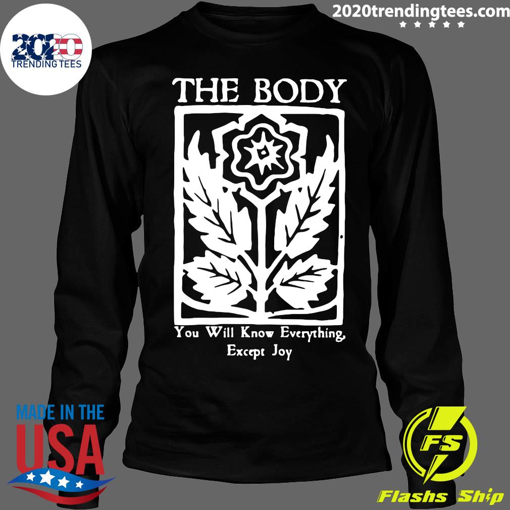 Official The Body You Will Know Everything Except Joy - Adult & Kids T-Shirts, Sweatshirts & Hoodies apparel design preview 4