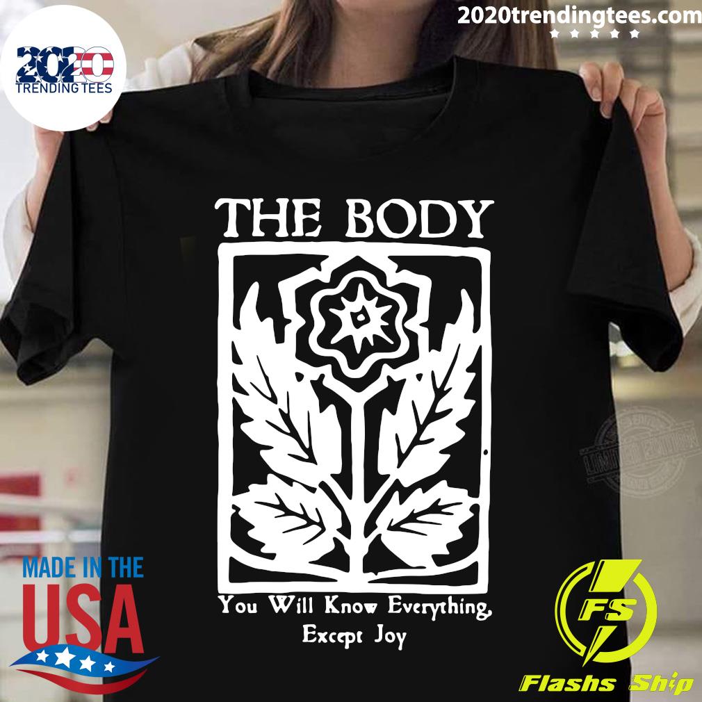 Official The Body You Will Know Everything Except Joy - Adult & Kids T-Shirts, Sweatshirts & Hoodies apparel design preview 1