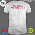 Official The Killers Are Dang Good - Adult & Kids T-Shirts, Sweatshirts & Hoodies apparel design preview 1