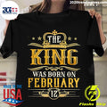 Official the King Was Born On February 12 Birthday - Adult & Kids T-Shirts, Sweatshirts & Hoodies apparel design preview 1