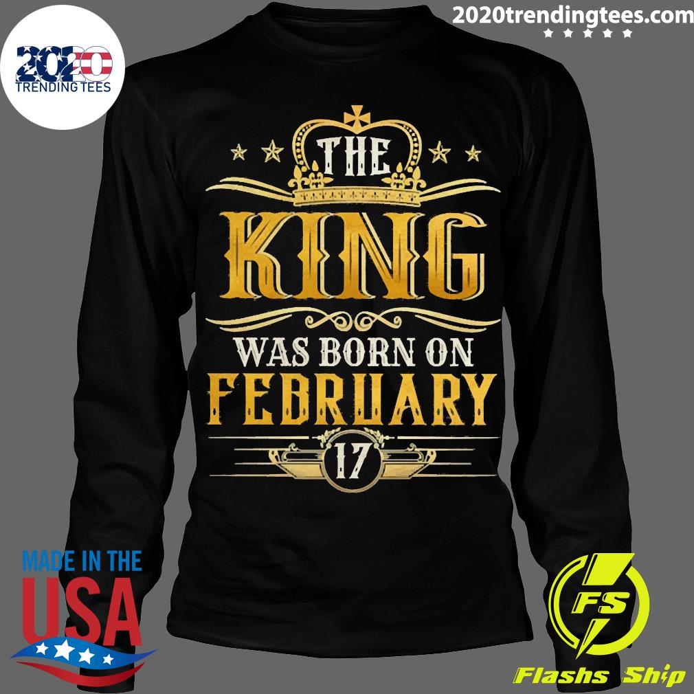 Official the King Was Born On February 17 Birthday - Adult & Kids T-Shirts, Sweatshirts & Hoodies apparel design preview 4