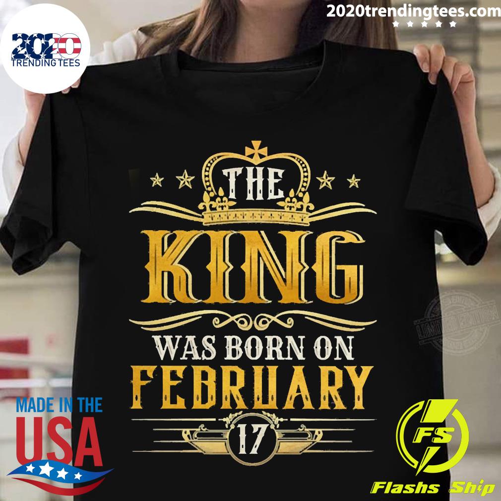 Official the King Was Born On February 17 Birthday - Adult & Kids T-Shirts, Sweatshirts & Hoodies apparel design preview 1
