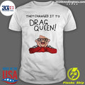 Official they Changed It To Drag Queen - Adult & Kids T-Shirts, Sweatshirts & Hoodies apparel design preview 1