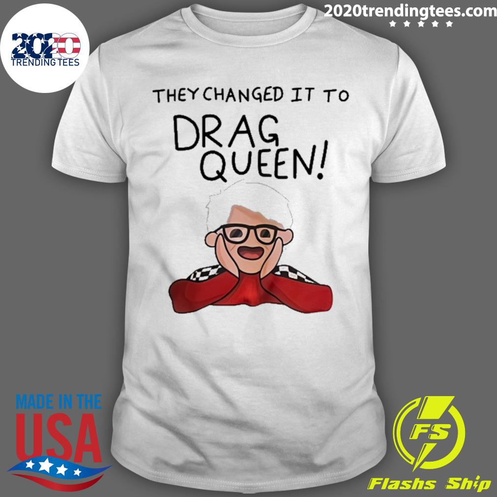 Official they Changed It To Drag Queen - Adult & Kids T-Shirts, Sweatshirts & Hoodies apparel design preview 1