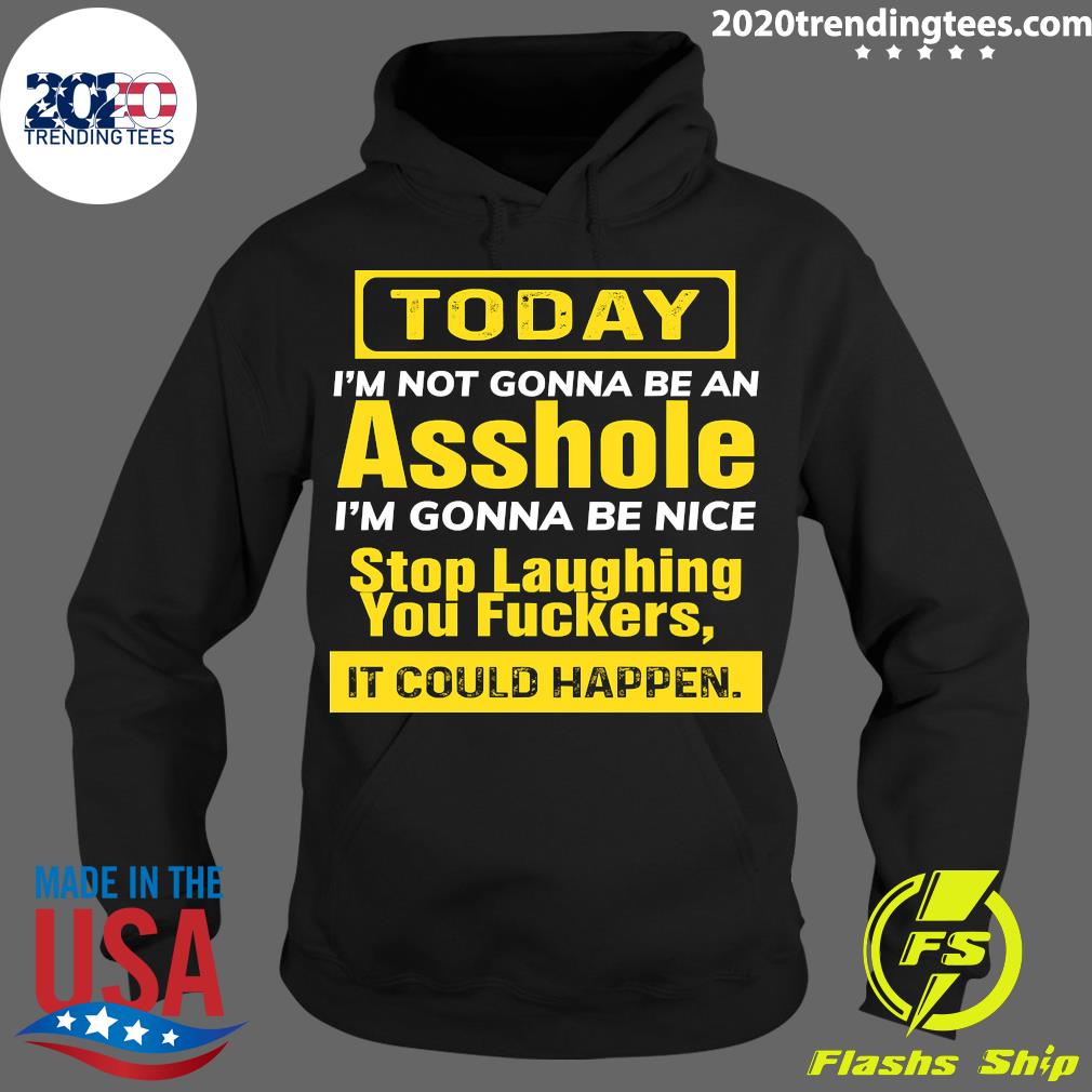 Official today I_m Not Gonna Be An Asshole Nice Stop - Adult & Kids T-Shirts, Sweatshirts & Hoodies apparel design preview 2