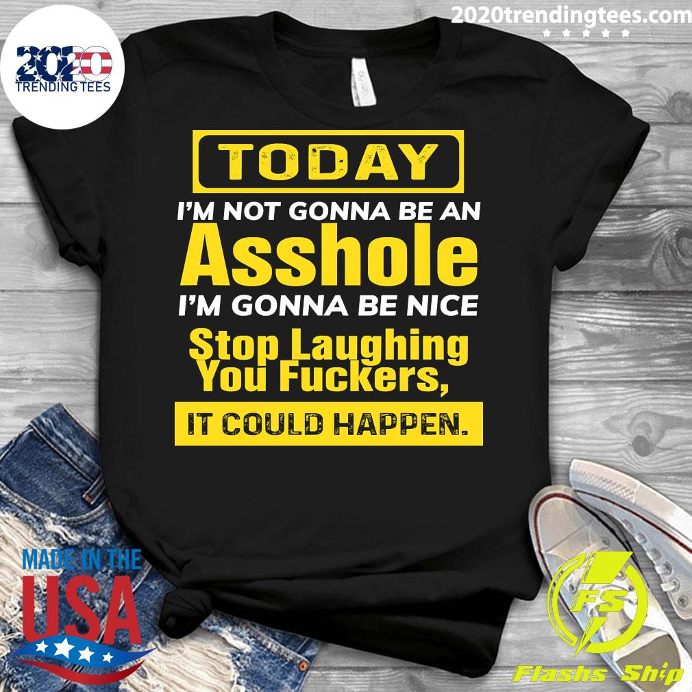 Official today I_m Not Gonna Be An Asshole Nice Stop - Adult & Kids T-Shirts, Sweatshirts & Hoodies apparel design preview 3