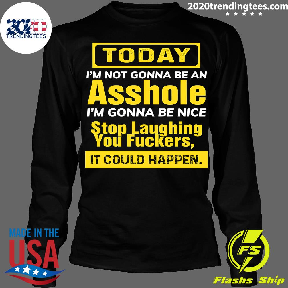 Official today I_m Not Gonna Be An Asshole Nice Stop - Adult & Kids T-Shirts, Sweatshirts & Hoodies apparel design preview 4