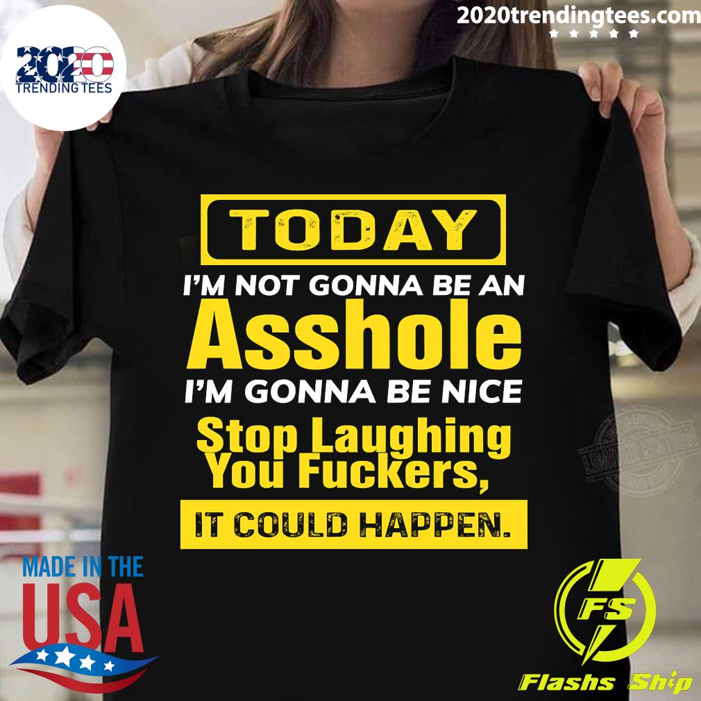 Official today I_m Not Gonna Be An Asshole Nice Stop - Adult & Kids T-Shirts, Sweatshirts & Hoodies apparel design preview 1