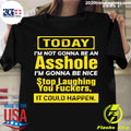 Official today I_m Not Gonna Be An Asshole Nice Stop - Adult & Kids T-Shirts, Sweatshirts & Hoodies apparel design preview 1