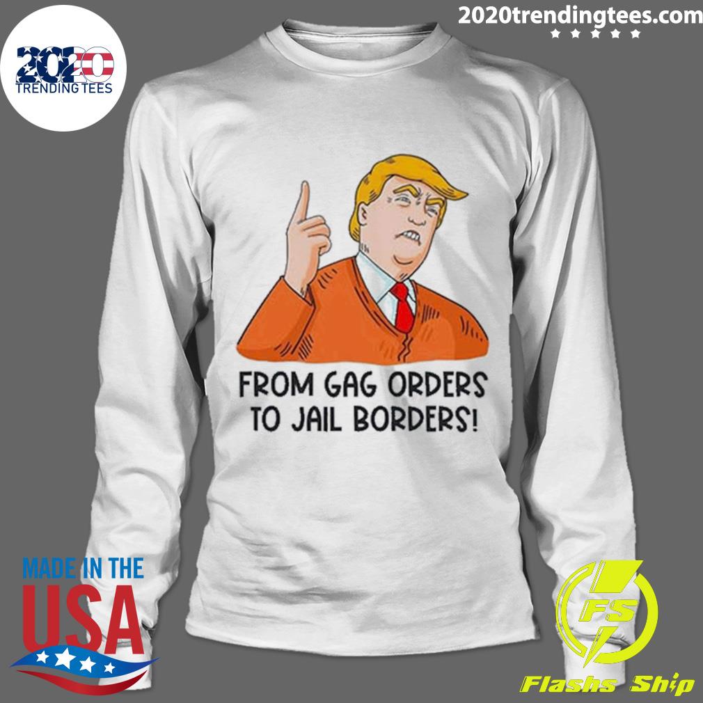 Official trump From Gag Orders To Jail Borders - Adult & Kids T-Shirts, Sweatshirts & Hoodies apparel design preview 4