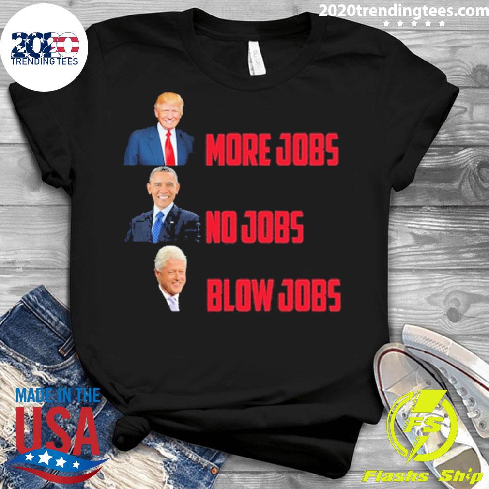 Official trump More Jobs Obama No Bill Clinton Blow - Adult & Kids T-Shirts, Sweatshirts & Hoodies apparel design preview 3