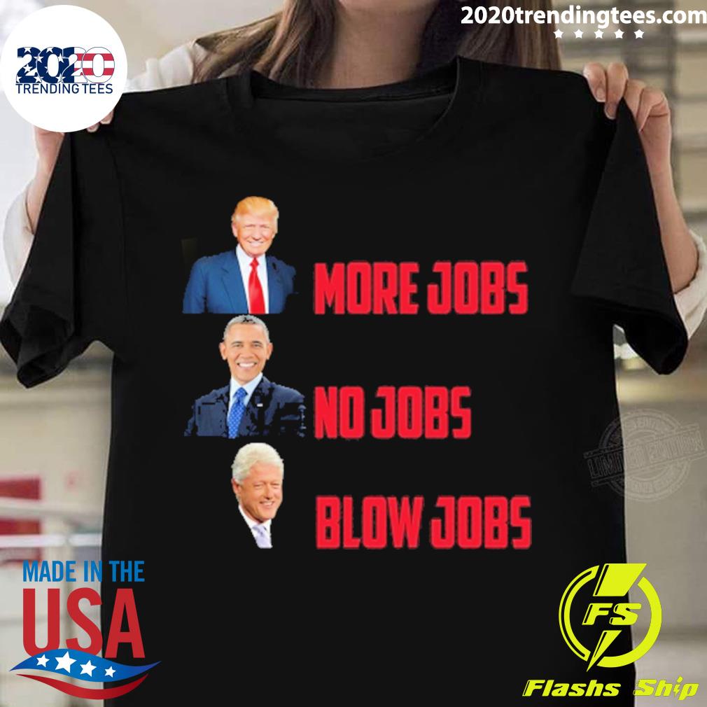 Official trump More Jobs Obama No Bill Clinton Blow - Adult & Kids T-Shirts, Sweatshirts & Hoodies apparel design preview 1