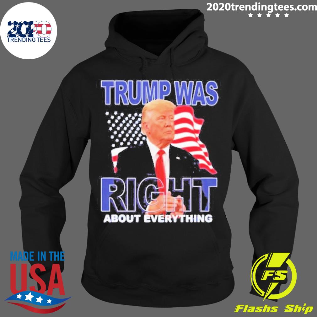 Official trump Was Right About Everything 2023 - Adult & Kids T-Shirts, Sweatshirts & Hoodies apparel design preview 2