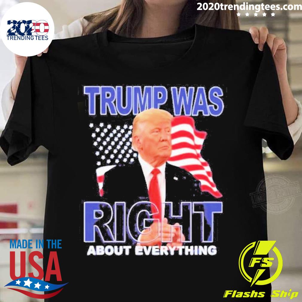 Official trump Was Right About Everything 2023 - Adult & Kids T-Shirts, Sweatshirts & Hoodies apparel design preview 1