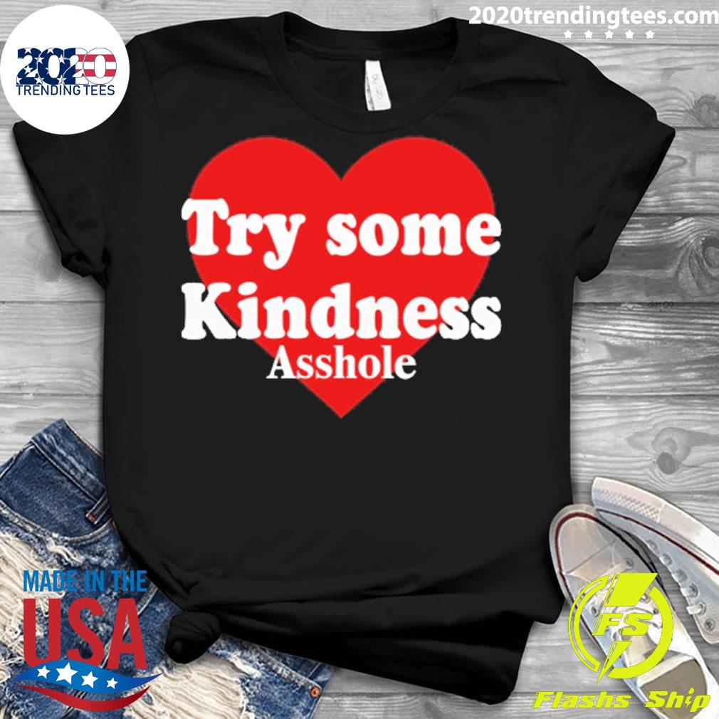 Official try Some Kindness Asshole - Adult & Kids T-Shirts, Sweatshirts & Hoodies apparel design preview 3