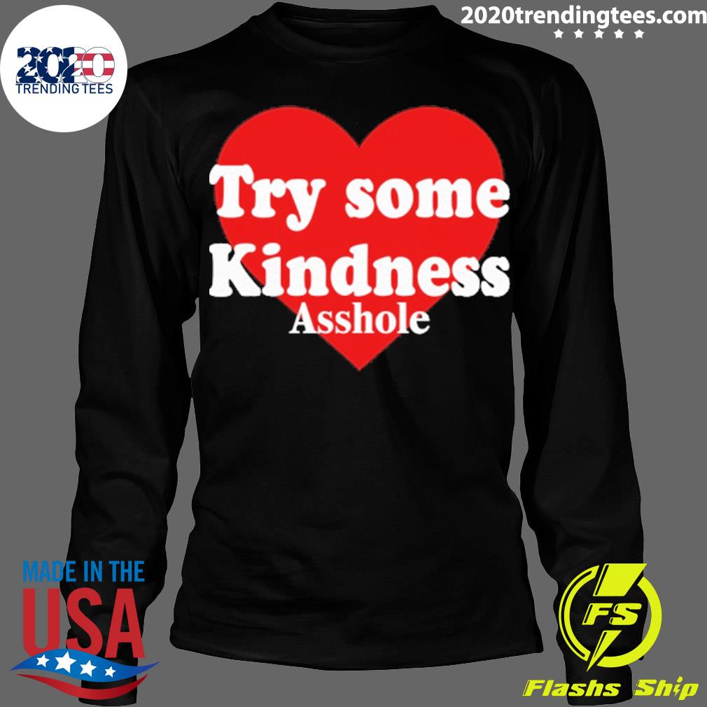 Official try Some Kindness Asshole - Adult & Kids T-Shirts, Sweatshirts & Hoodies apparel design preview 4