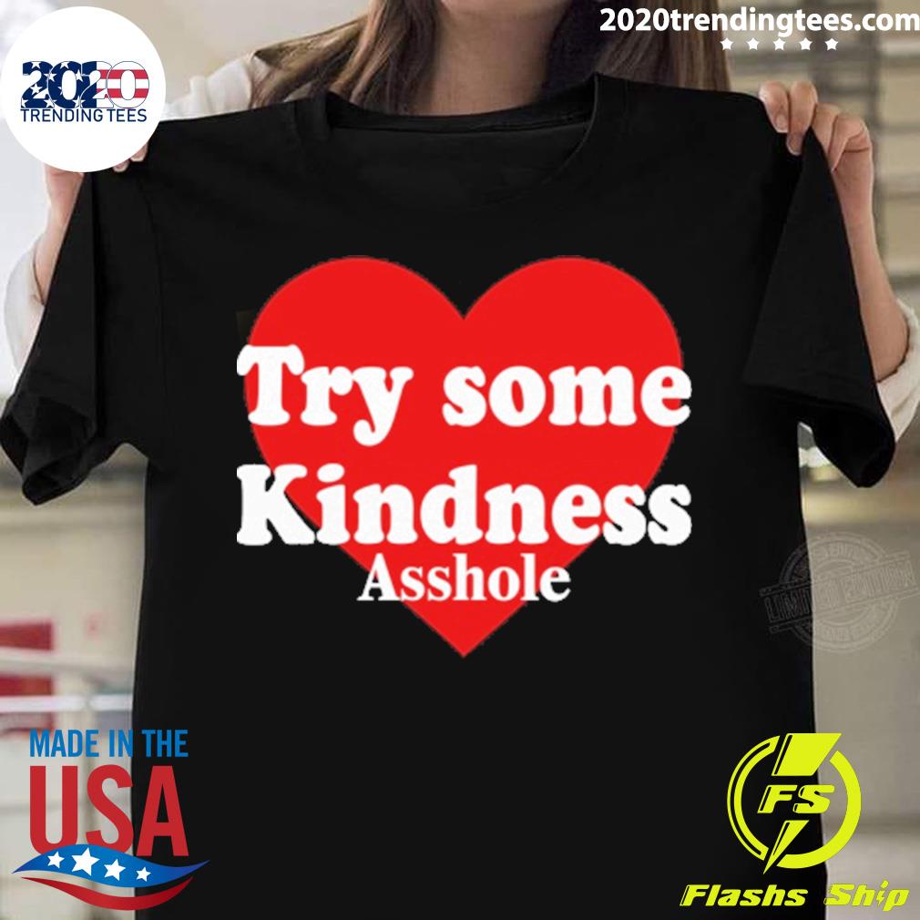 Official try Some Kindness Asshole - Adult & Kids T-Shirts, Sweatshirts & Hoodies apparel design preview 1