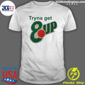 Official tryna Get 8Up - Adult & Kids T-Shirts, Sweatshirts & Hoodies apparel design preview 1