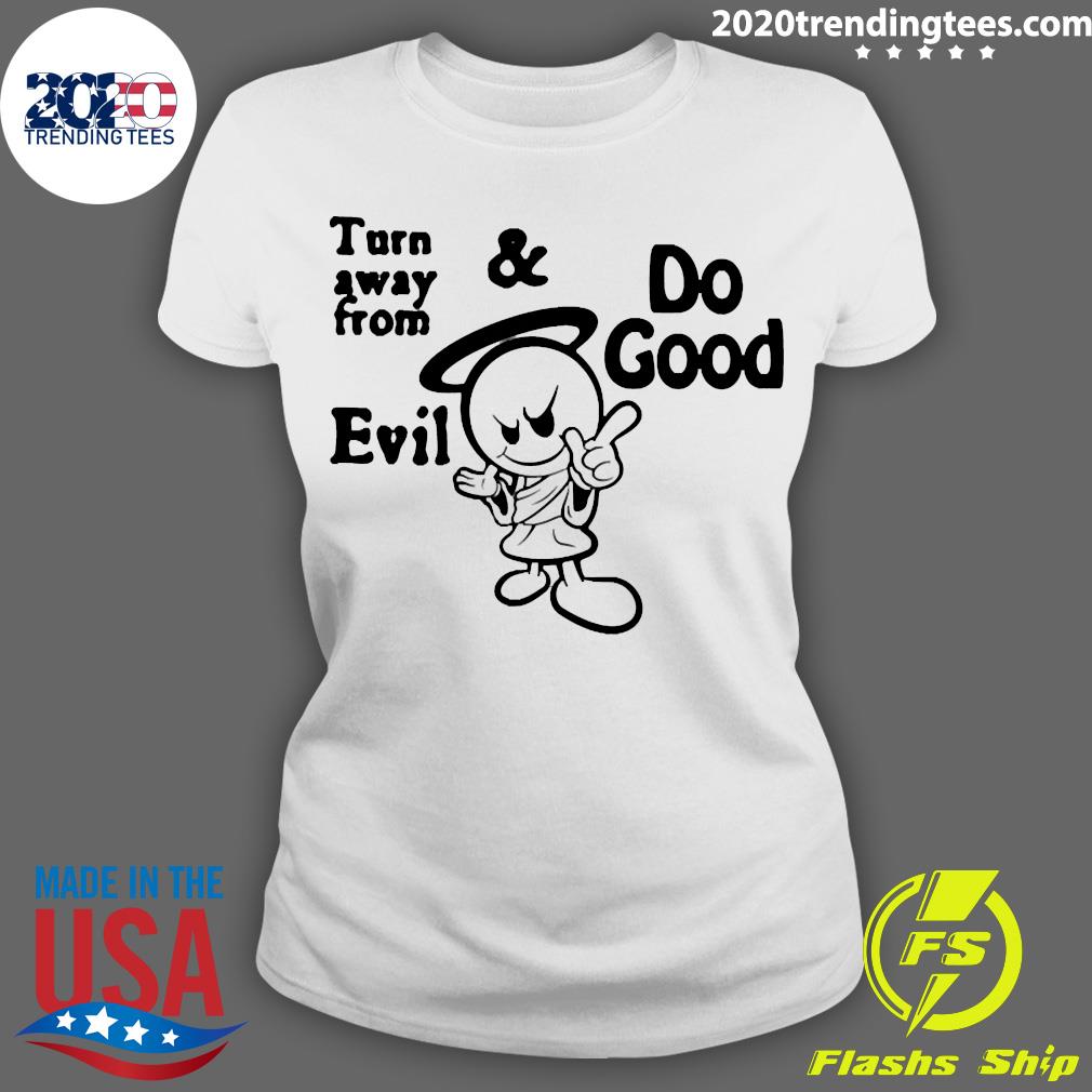 Official Turn Away From Evil And Do Good - Adult & Kids T-Shirts, Sweatshirts & Hoodies apparel design preview 3