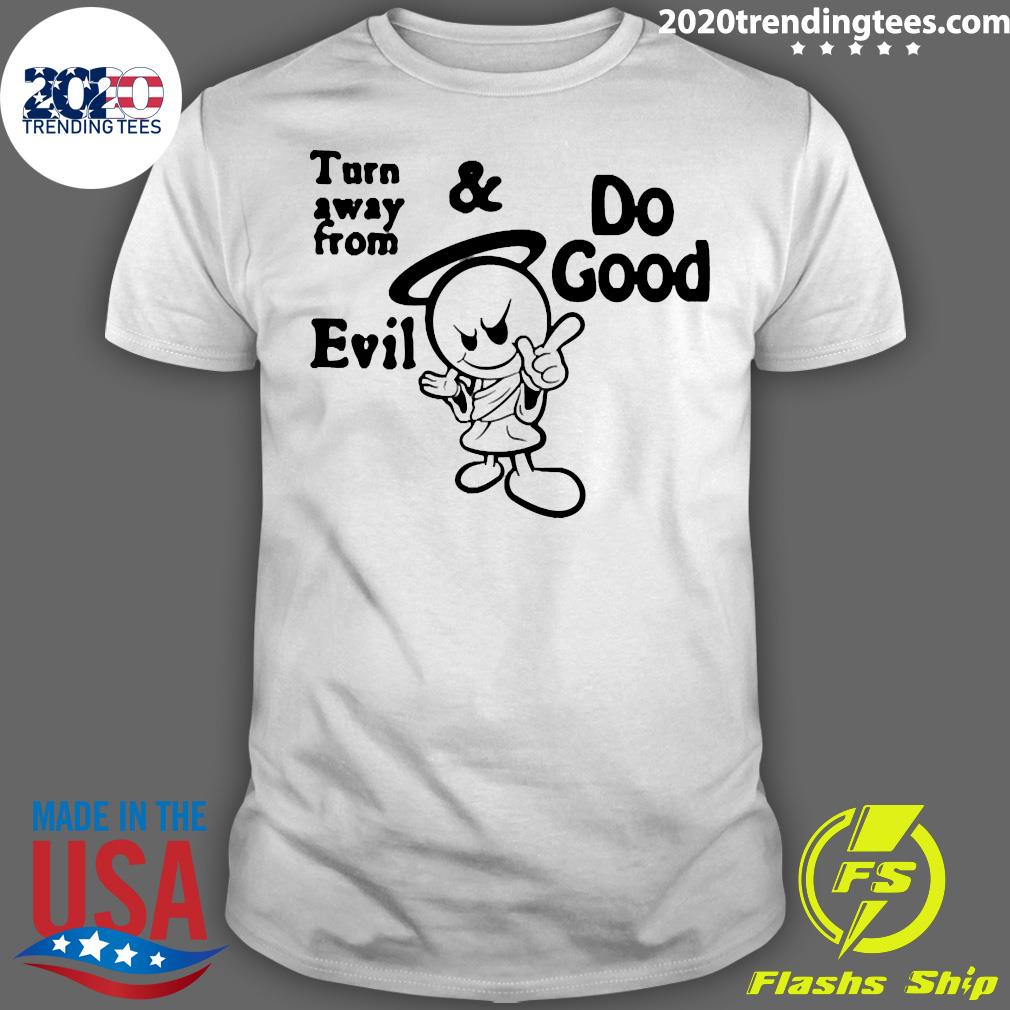 Official Turn Away From Evil And Do Good - Adult & Kids T-Shirts, Sweatshirts & Hoodies apparel design preview 1