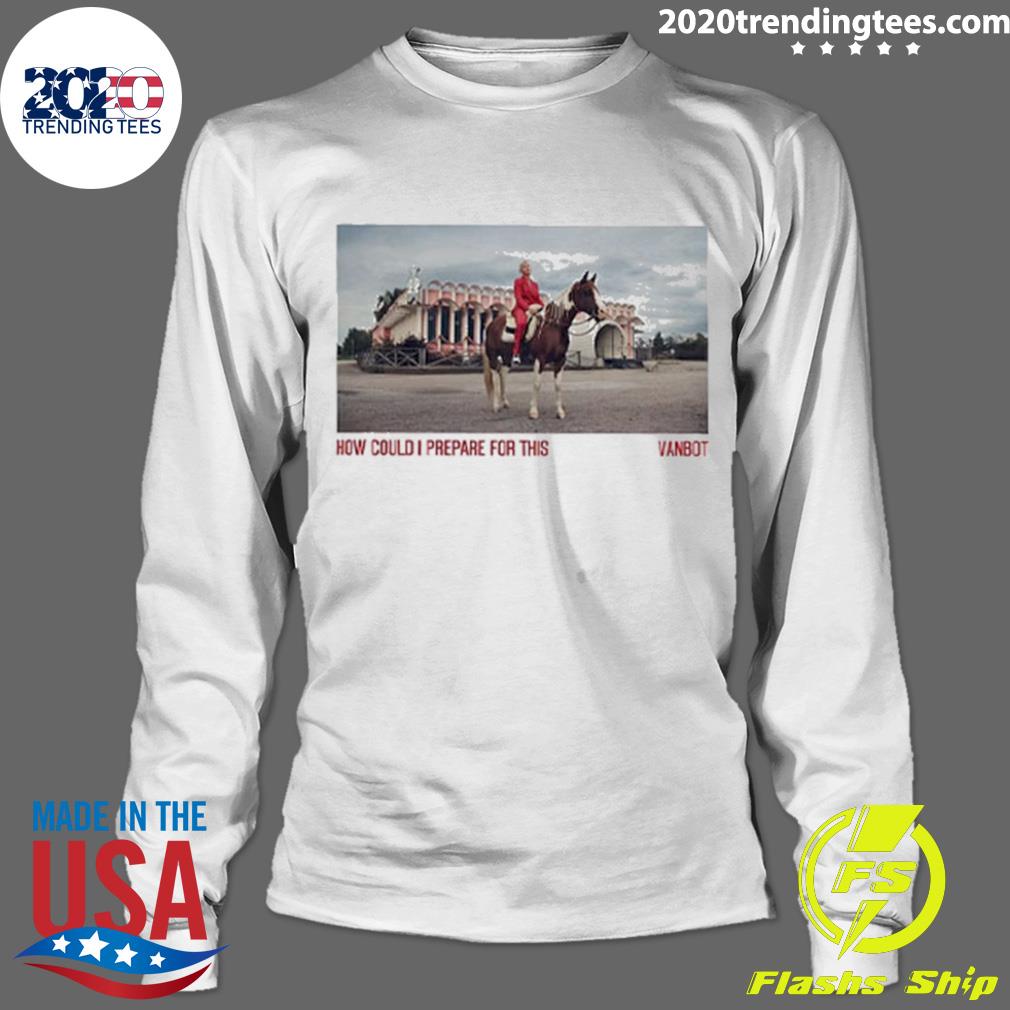 Official vanbot How Could I Prepare For This - Adult & Kids T-Shirts, Sweatshirts & Hoodies apparel design preview 4