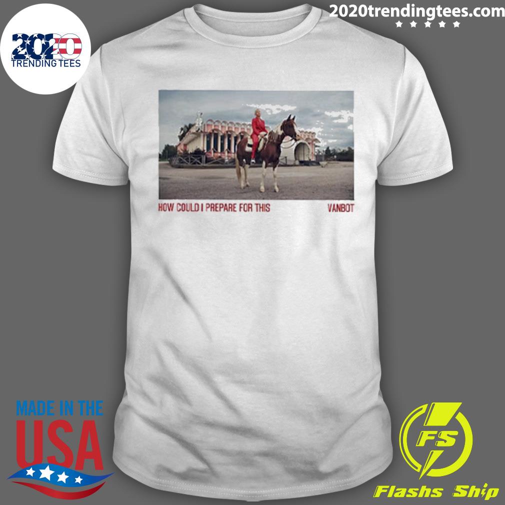 Official vanbot How Could I Prepare For This - Adult & Kids T-Shirts, Sweatshirts & Hoodies apparel design preview 1