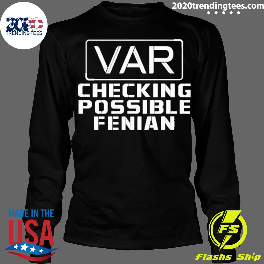 Official var Checking Possible Fenian - Adult & Kids T-Shirts, Sweatshirts & Hoodies apparel design preview 4