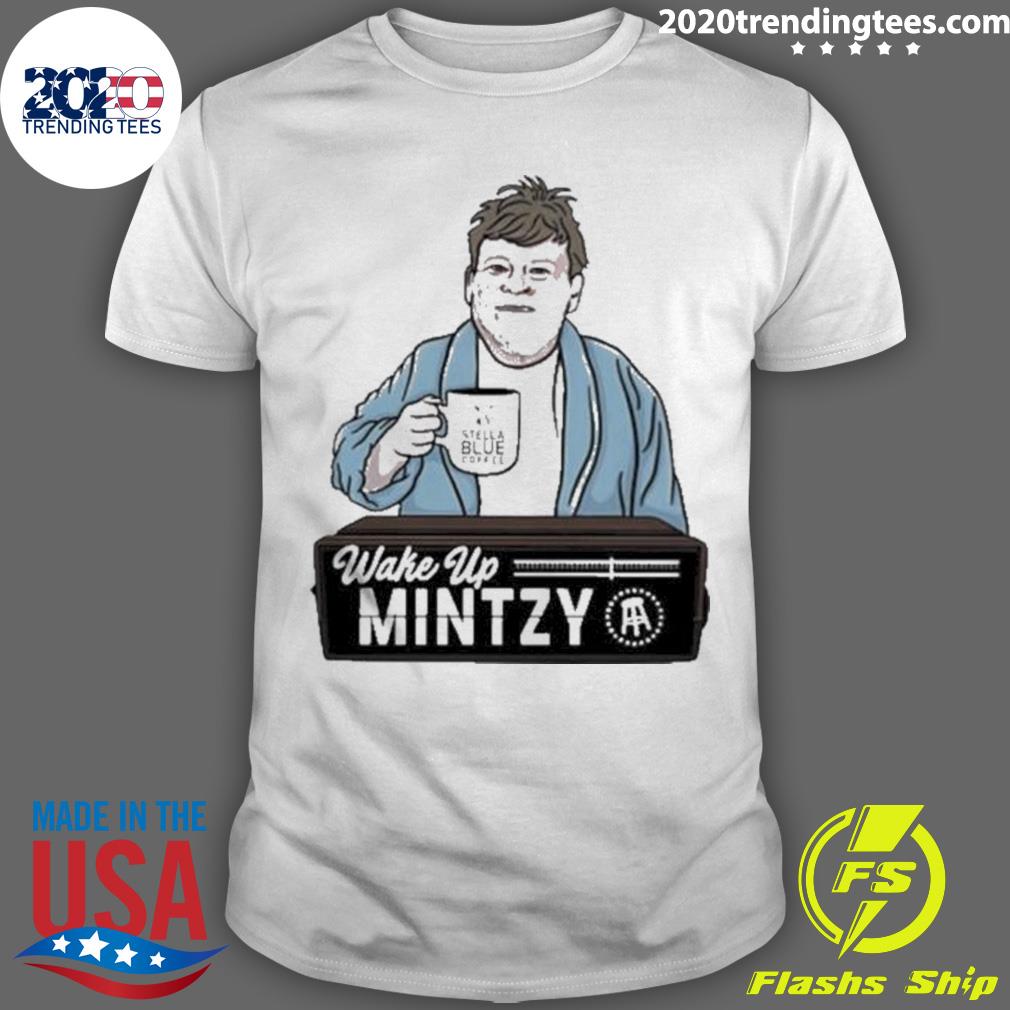Official wake Up Mintzy - Adult & Kids T-Shirts, Sweatshirts & Hoodies apparel design preview 1