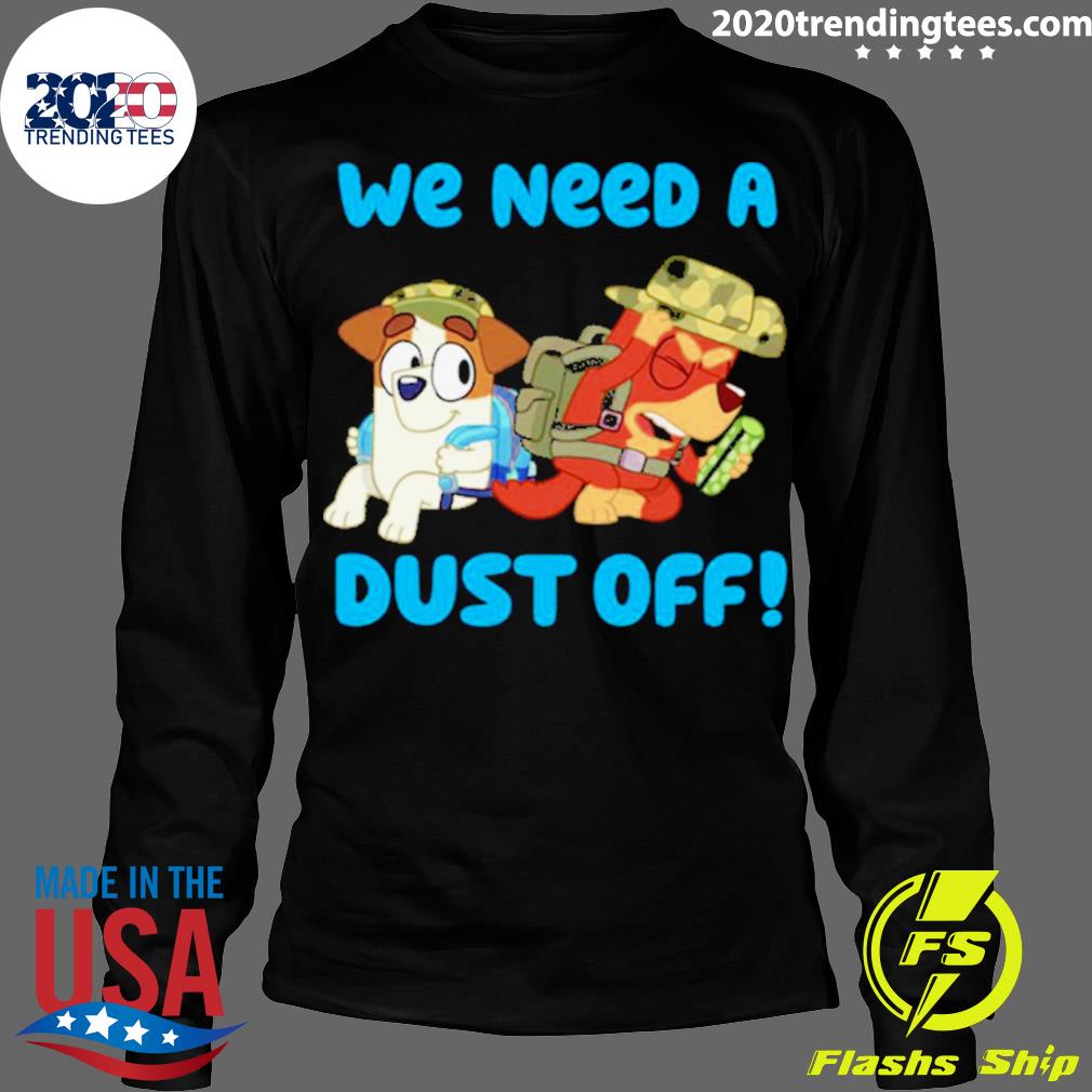 Official we Need A Dust Off Bluey - Adult & Kids T-Shirts, Sweatshirts & Hoodies apparel design preview 4