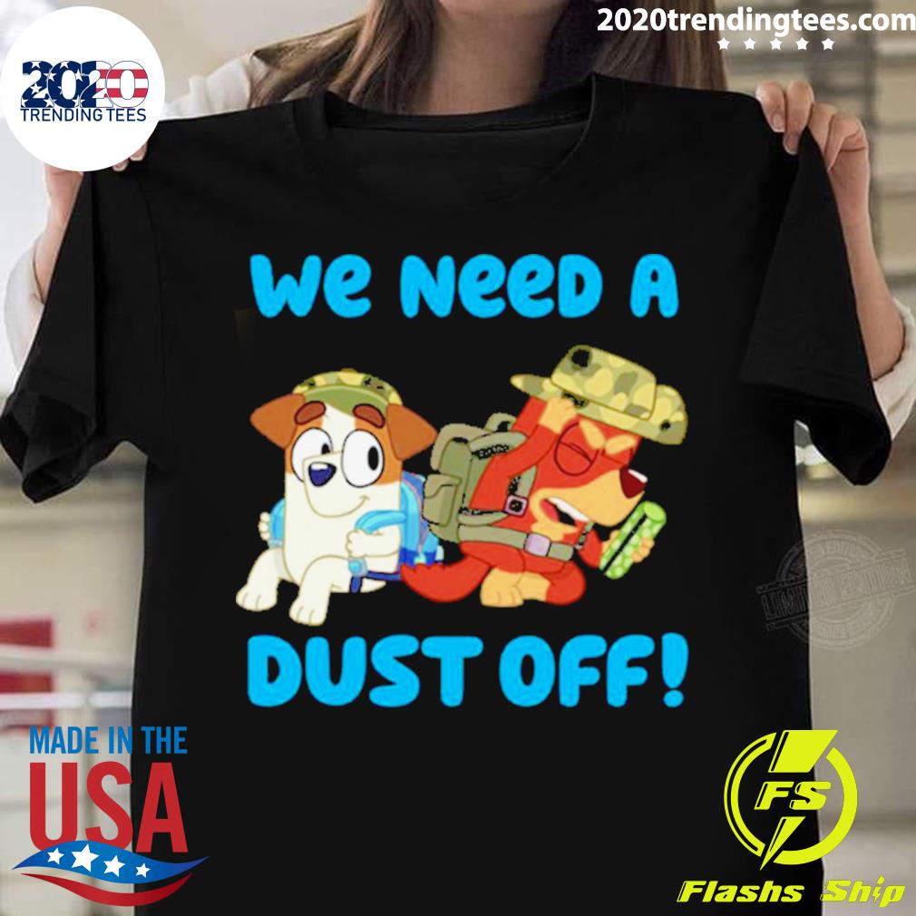 Official we Need A Dust Off Bluey - Adult & Kids T-Shirts, Sweatshirts & Hoodies apparel design preview 1