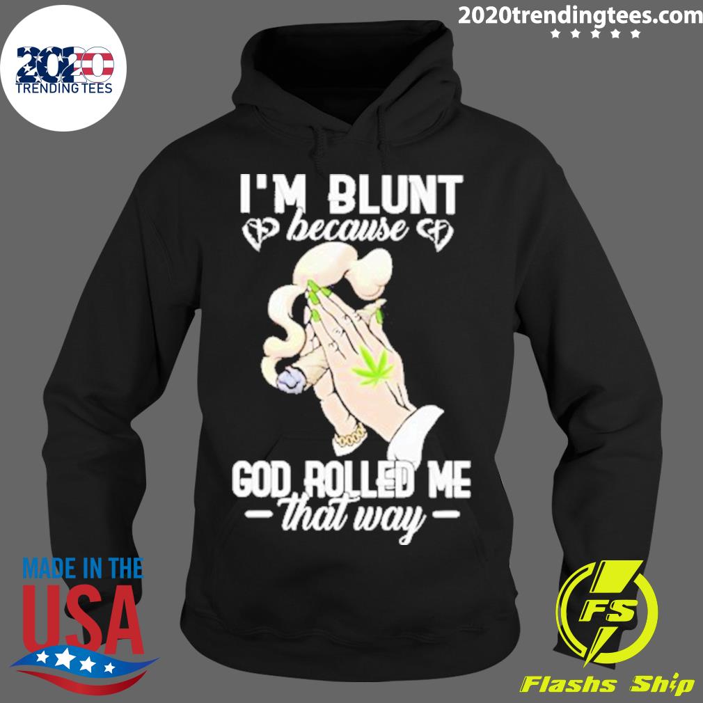 Official weed I'm Blunt Because God Rolled Me That - Adult & Kids T-Shirts, Sweatshirts & Hoodies apparel design preview 2