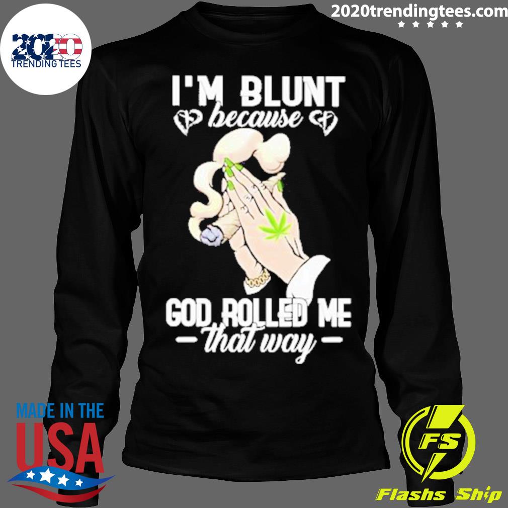 Official weed I'm Blunt Because God Rolled Me That - Adult & Kids T-Shirts, Sweatshirts & Hoodies apparel design preview 4