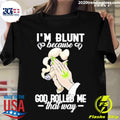Official weed I'm Blunt Because God Rolled Me That - Adult & Kids T-Shirts, Sweatshirts & Hoodies apparel design preview 1