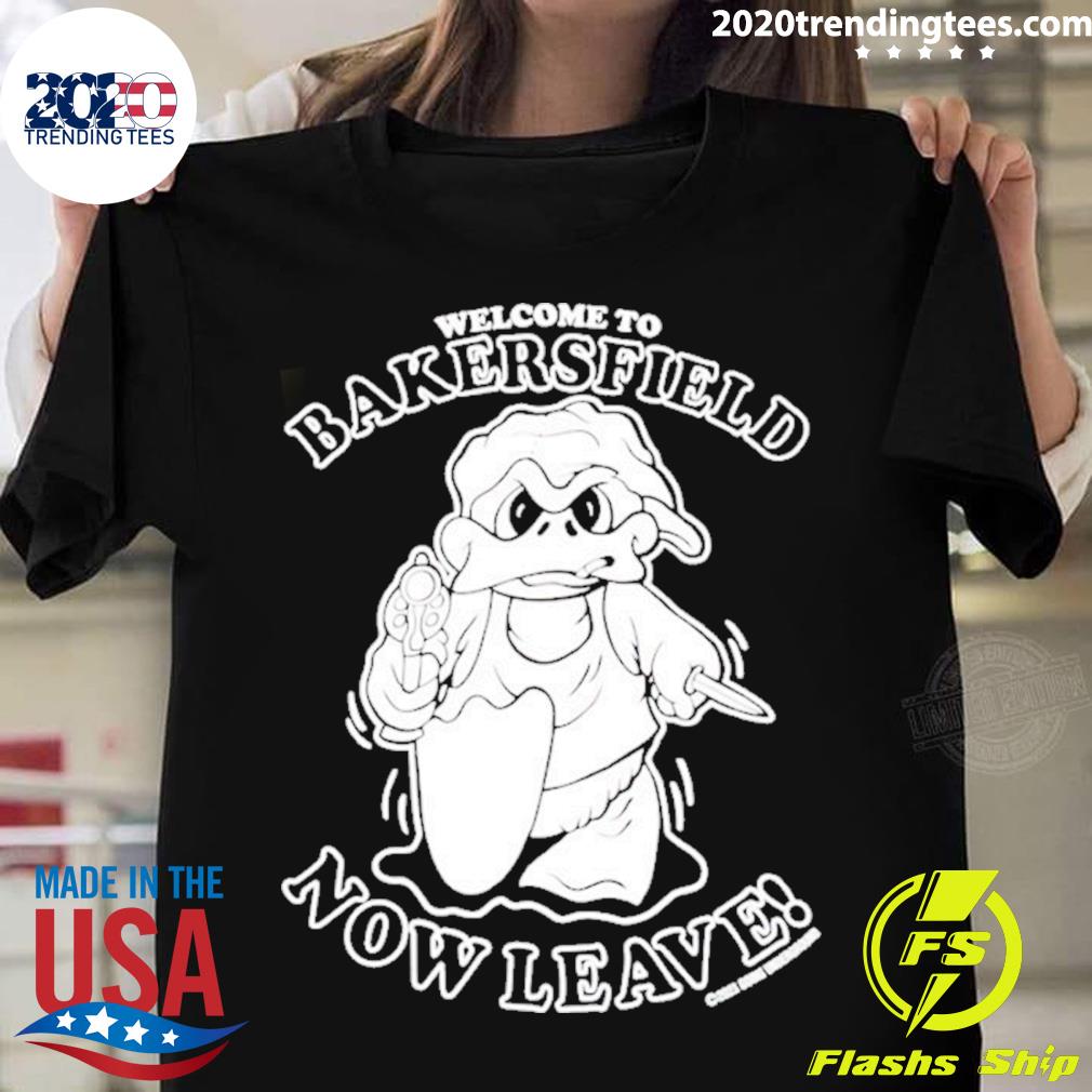 Official welcome To Bakersfield Now Leave - Adult & Kids T-Shirts, Sweatshirts & Hoodies apparel design preview 1