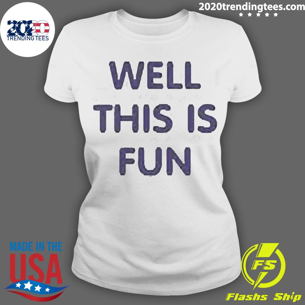 Official well This Is Fun - Adult & Kids T-Shirts, Sweatshirts & Hoodies apparel design preview 3
