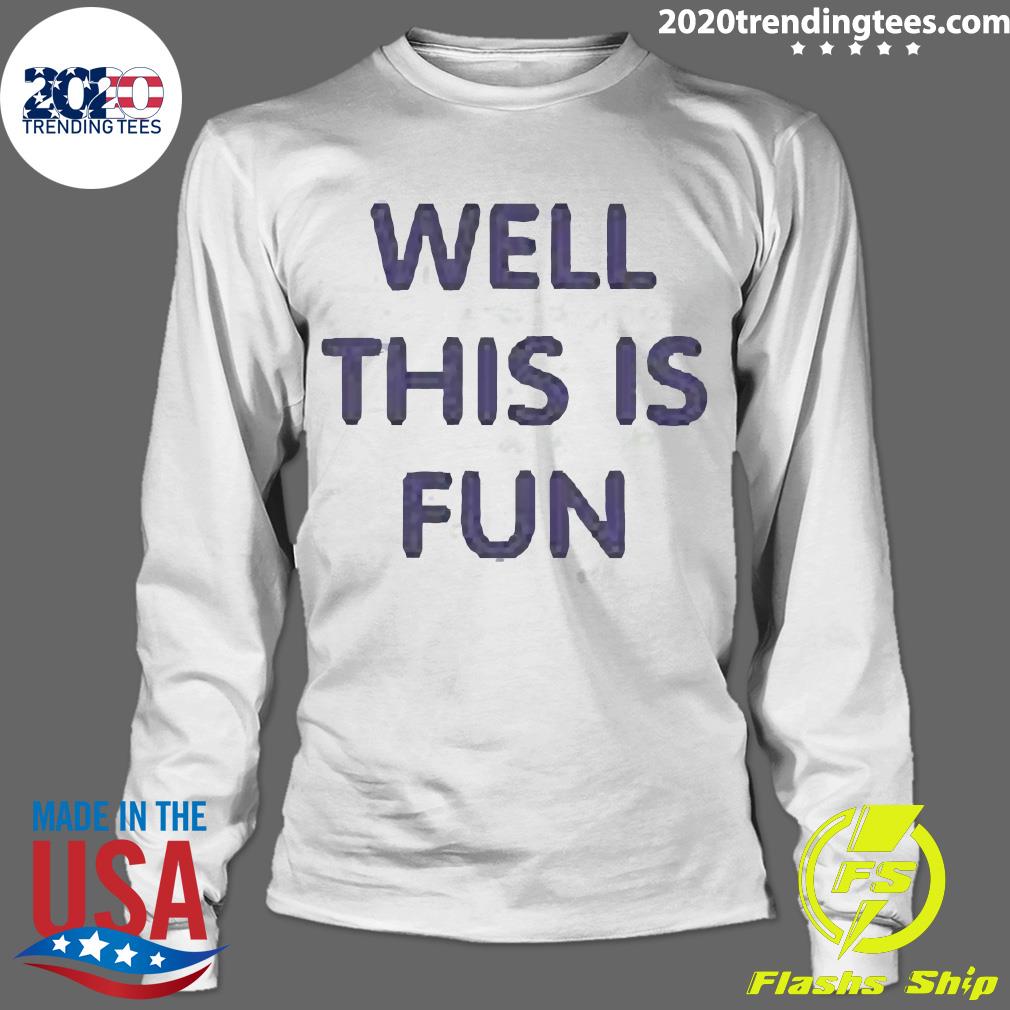 Official well This Is Fun - Adult & Kids T-Shirts, Sweatshirts & Hoodies apparel design preview 4