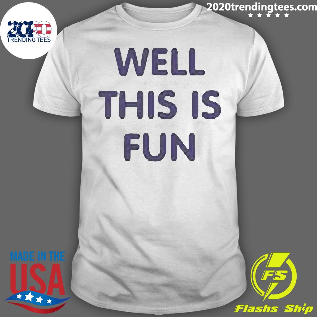 Official well This Is Fun - Adult & Kids T-Shirts, Sweatshirts & Hoodies apparel design preview 1