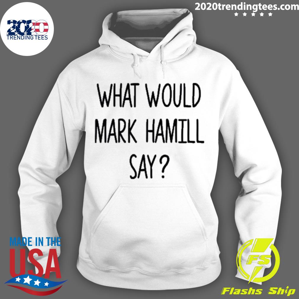 Official what Would Mark Hamill Say - Adult & Kids T-Shirts, Sweatshirts & Hoodies apparel design preview 2