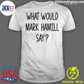Official what Would Mark Hamill Say - Adult & Kids T-Shirts, Sweatshirts & Hoodies apparel design preview 1
