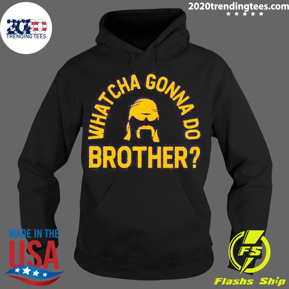 Official whatcha Gonna Do Brother - Adult & Kids T-Shirts, Sweatshirts & Hoodies apparel design preview 2