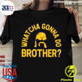 Official whatcha Gonna Do Brother - Adult & Kids T-Shirts, Sweatshirts & Hoodies apparel design preview 1