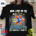 Official win Lose Or Tie Cowboys Until I Die - Adult & Kids T-Shirts, Sweatshirts & Hoodies apparel design preview 1