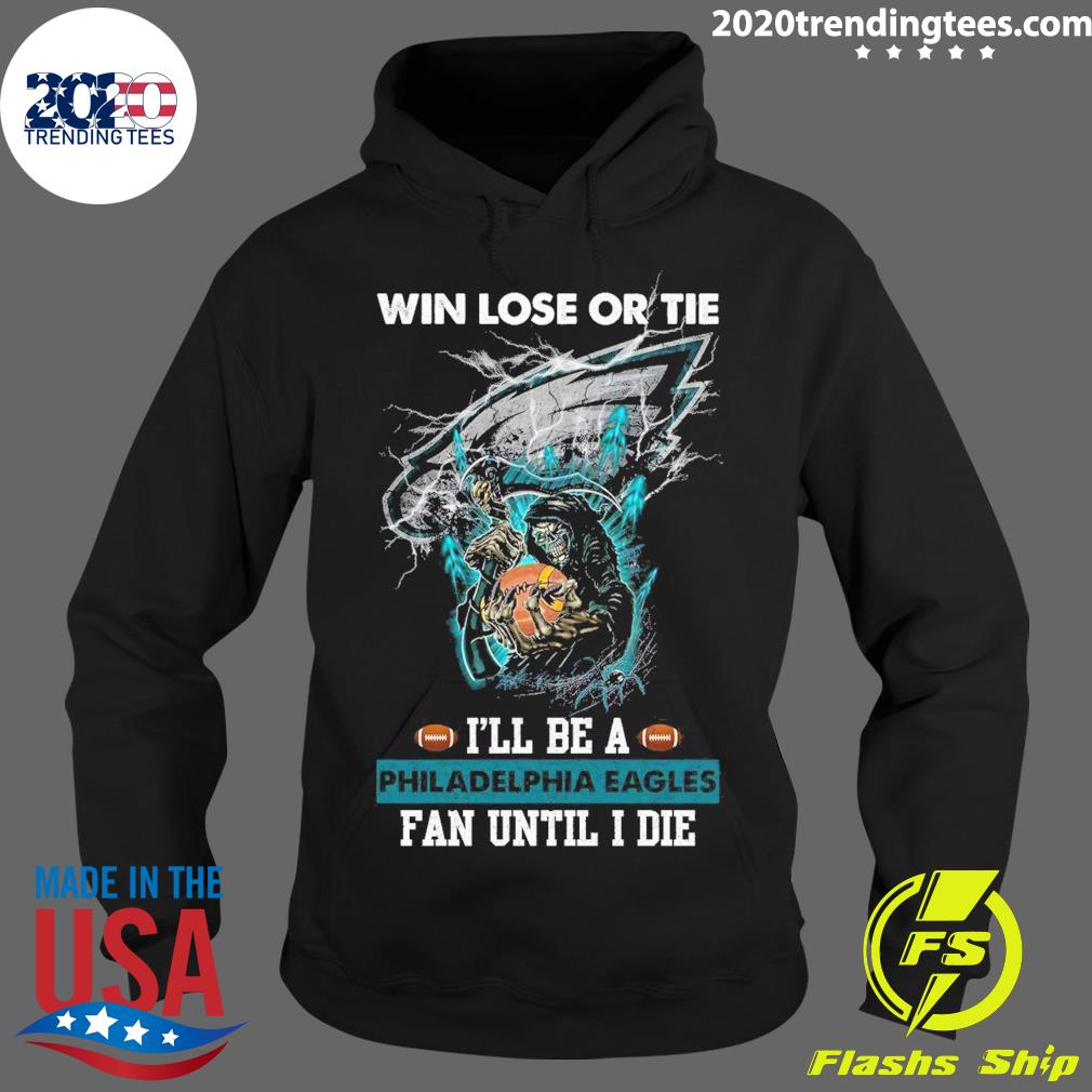 Official win Lose Or Tie I'll Be A Philadelphia - Adult & Kids T-Shirts, Sweatshirts & Hoodies apparel design preview 2